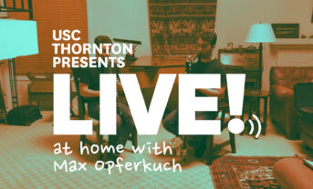 Photo with text "USC Thornton presents: Live! From Somewhere at home with Max Opferkuch"