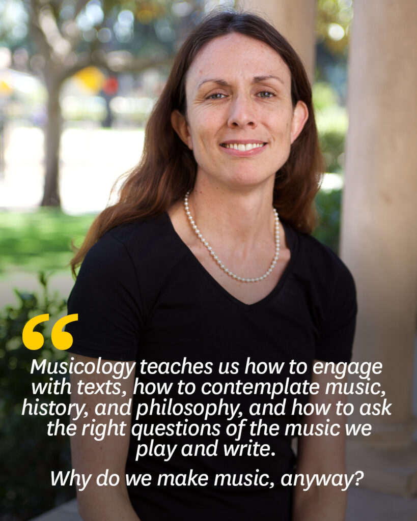 A music instructor smiles into the camera sitting outdoors with a quotation that reads, "Musicology teaches us how to engage with texts, how to contemplate music, history, and philosophy, and how to ask the right questions of the music we play and write. Why do we make music, anyway?"